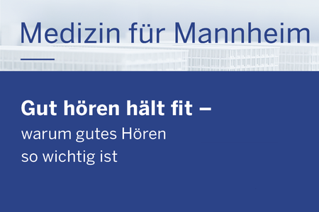 Blaue Grafik mit weißer Schrift: Medizin für Mannheim Gut hören hält fit